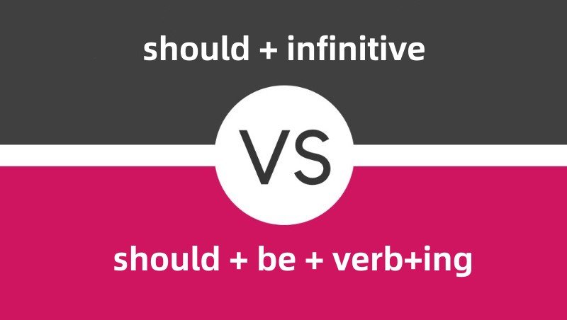 “should + 原形动词”和“should + be + 动词-ing”的句型用法