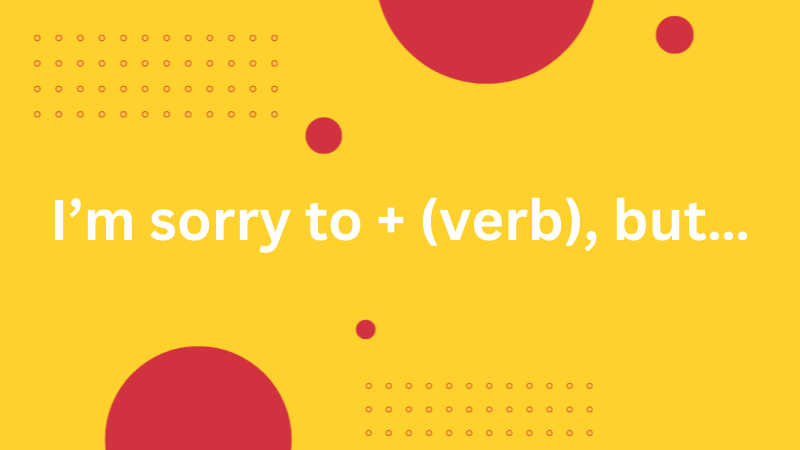 常用口语句型之 “I’m sorry to + 动词, but…” 的用法