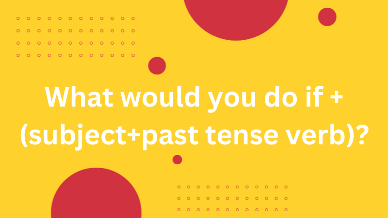 常用口语句型之 “What would you do if + 主语 + 过去式动词” 的用法